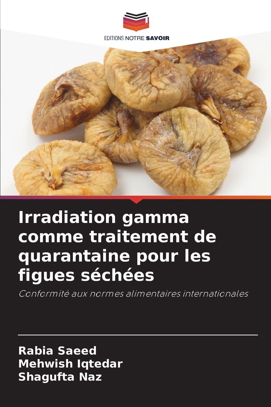 Irradiation gamma comme traitement de quarantaine pour les figues séchées: Conformité aux normes alimentaires internationales