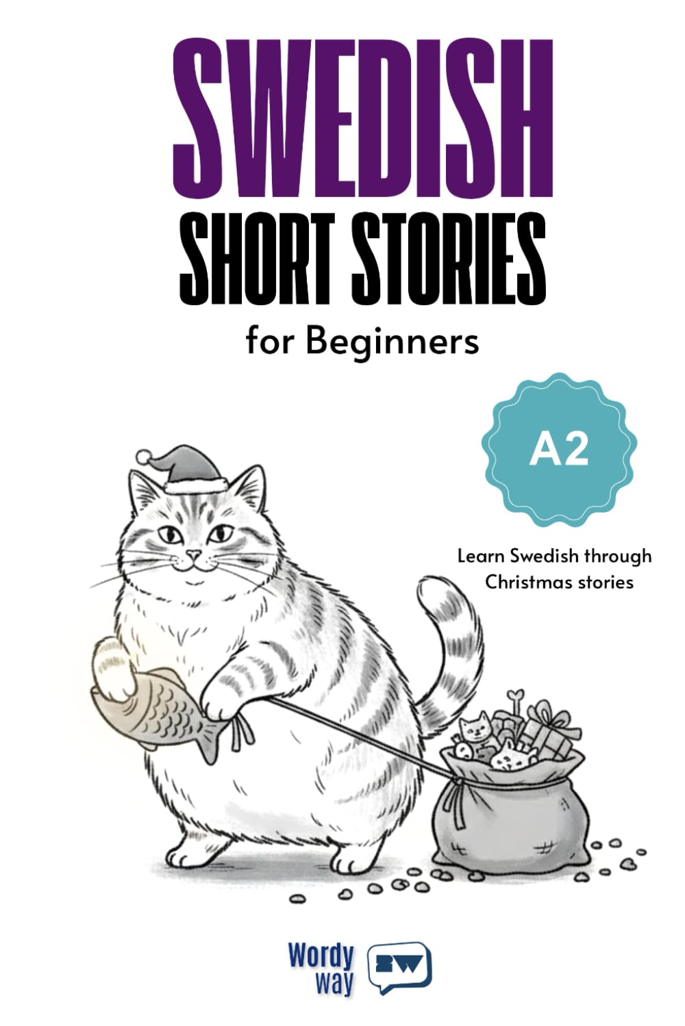 Swedish Short Stories for Beginners - A2: Start Swedish with 30 Christmas Stories, English Translations, Simple Questions, and Festive Vocabulary.
