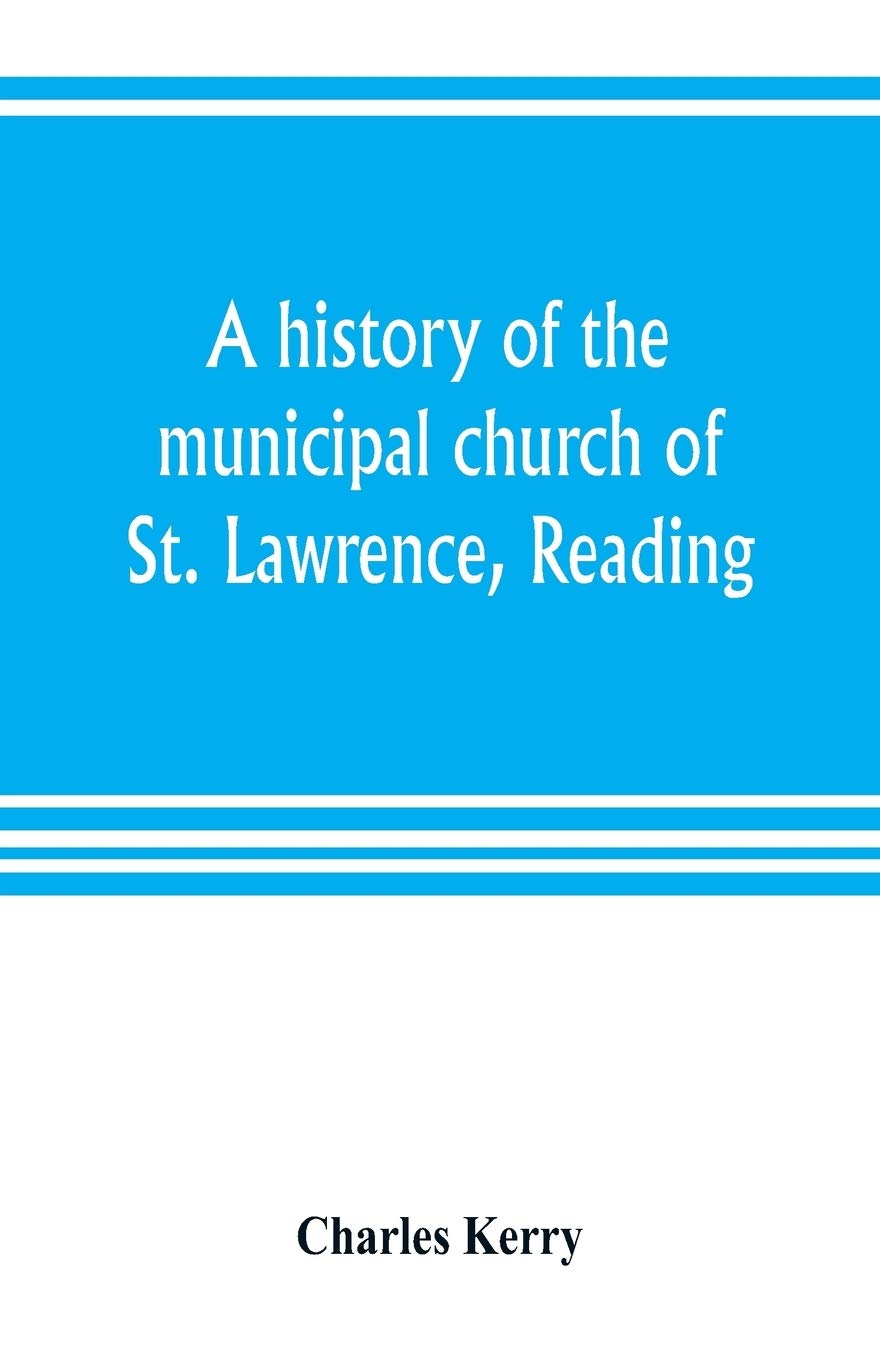 A history of the municipal church of St. Lawrence, Reading