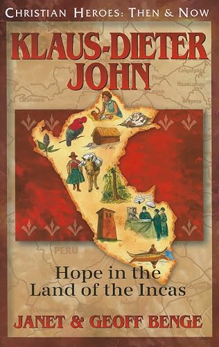 Klaus-Dieter John: Hope in the Land of the Incas (Christian Heroes Then and Now)