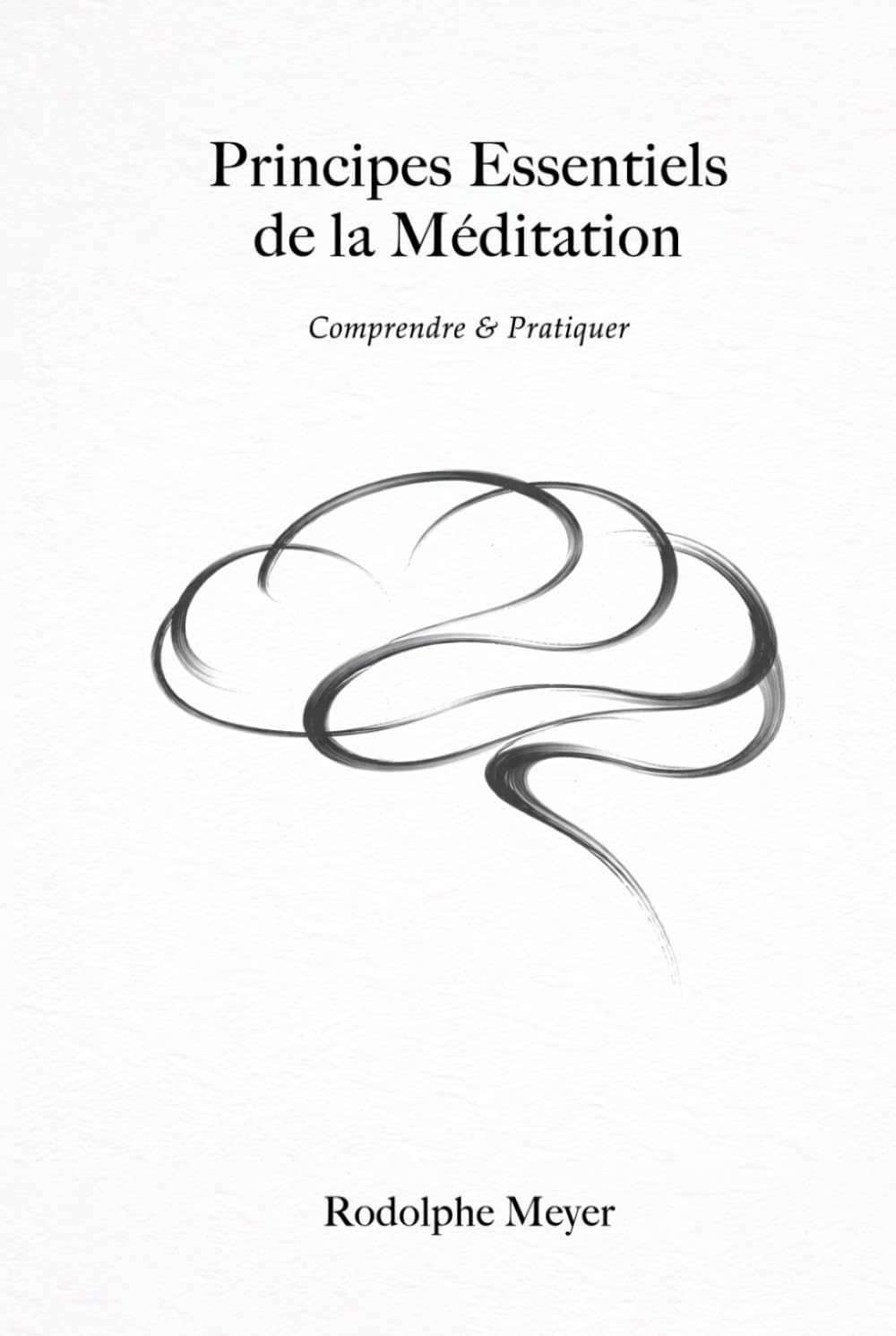 Principes Essentiels de la Méditation: Comprendre & Pratiquer