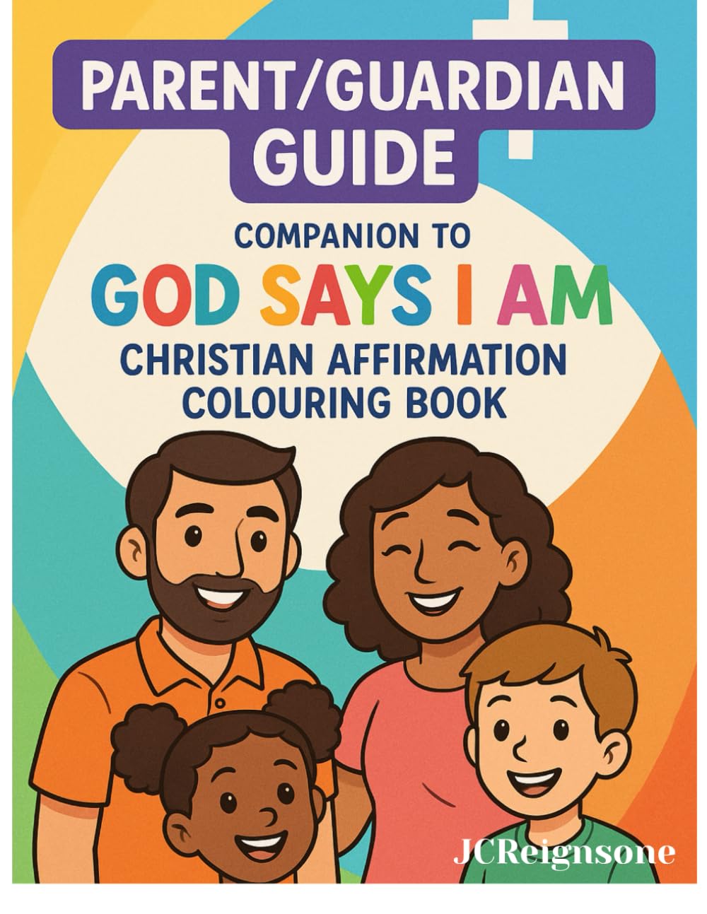 God Says I Am – Parent & Guardian Guide: A Christian Devotional Companion (Book 2): 24 Pages of Faith-Based Encouragement, Journaling Prompts, and ... (I Am Affirmed Series by JCReignsone)