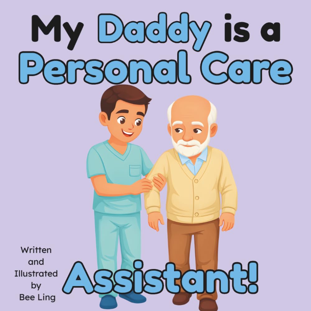 My Daddy Is A Personal Care Assistant!: An Educational Children's Picture Book About Community Helper Careers (The Beeling Hive: Community Helpers (Careers for Kids Ages 2-6))