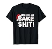 Funny Adult Christmas Baking Shirt, Drink and Bake Cookies T-Shirt