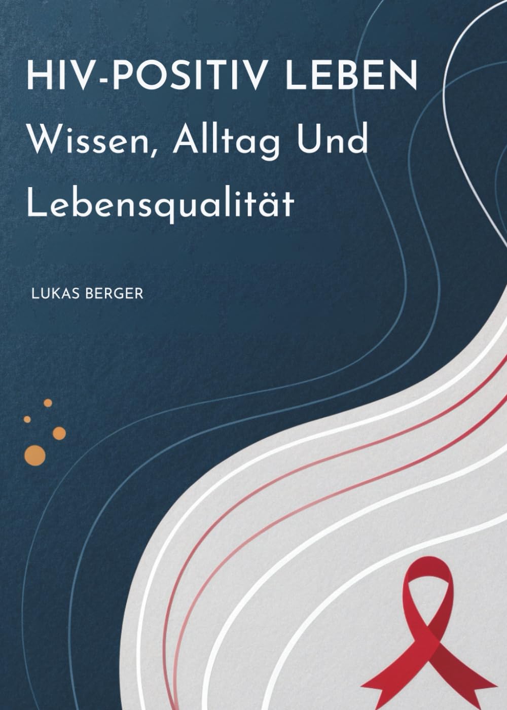 HIV-Positiv Leben: Wissen, Alltag Und Lebensqualität
