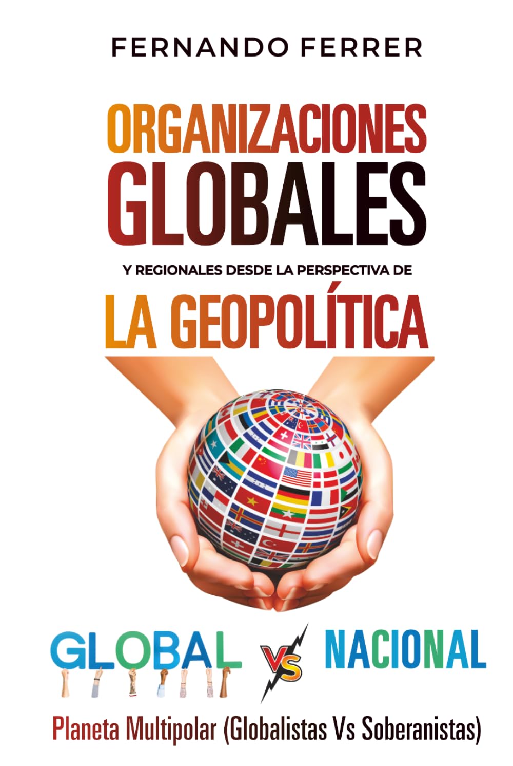 ORGANIZACIONES GLOBALES Y REGIONALES DESDE LA PERSPECTIVA DE LA GEOPOLÍTICA: La realidad que nos rodea