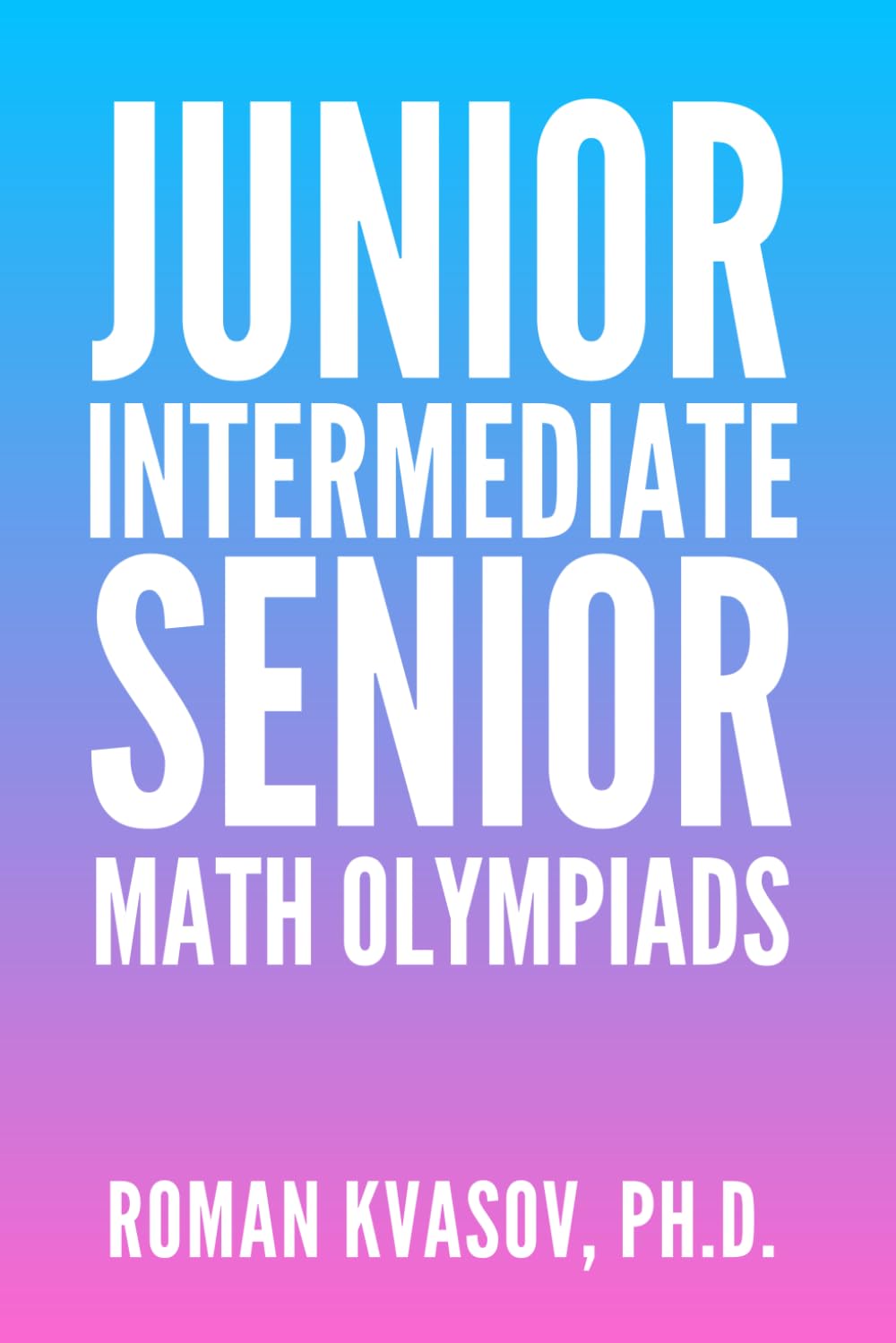 JUNIOR, INTERMEDIATE AND SENIOR MATH OLYMPIADS