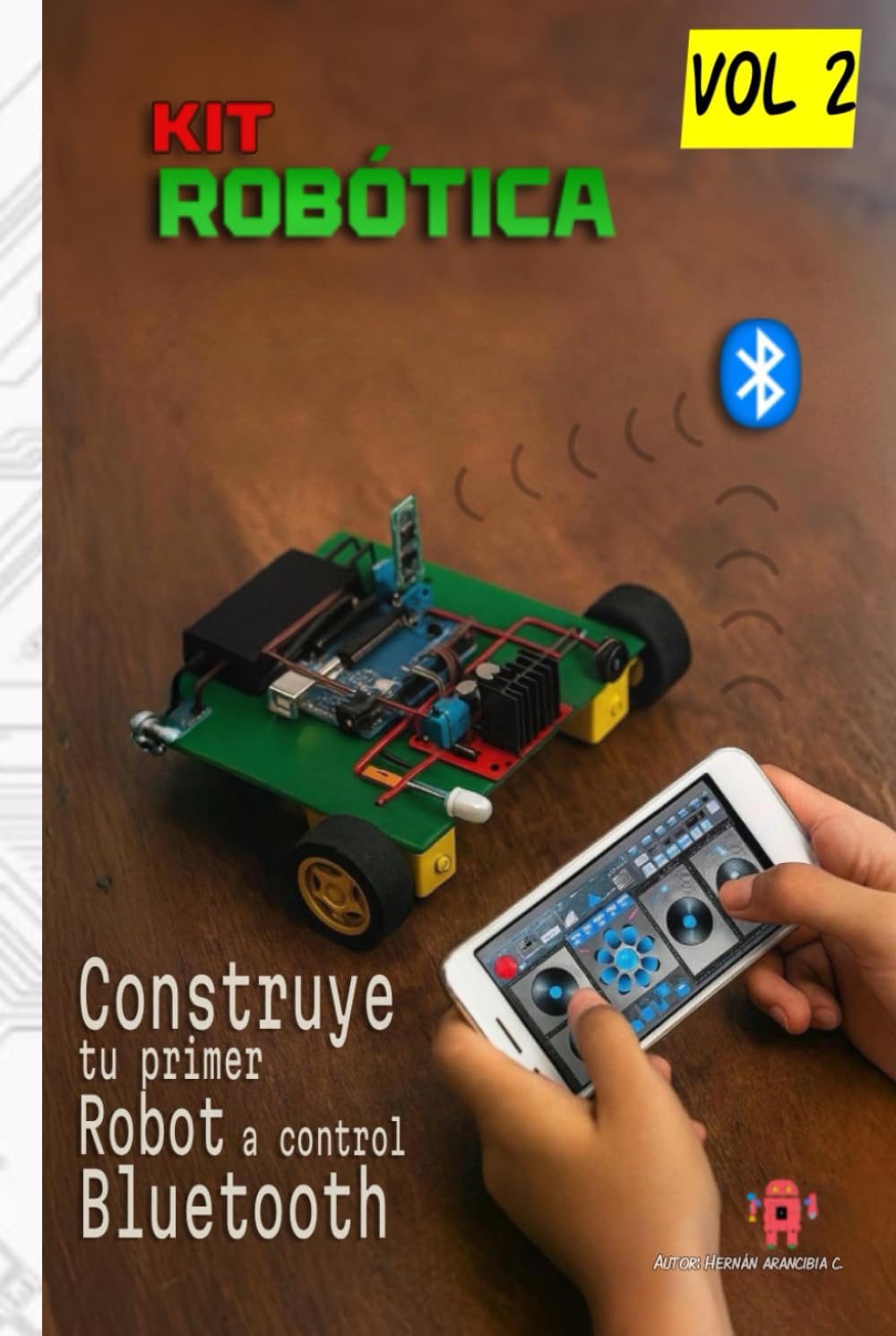 CONSTRUYE TU PRIMER ROBOT A CONTROL BLUETOOTH DESDE CERO: Kit Robótica Volumen 2