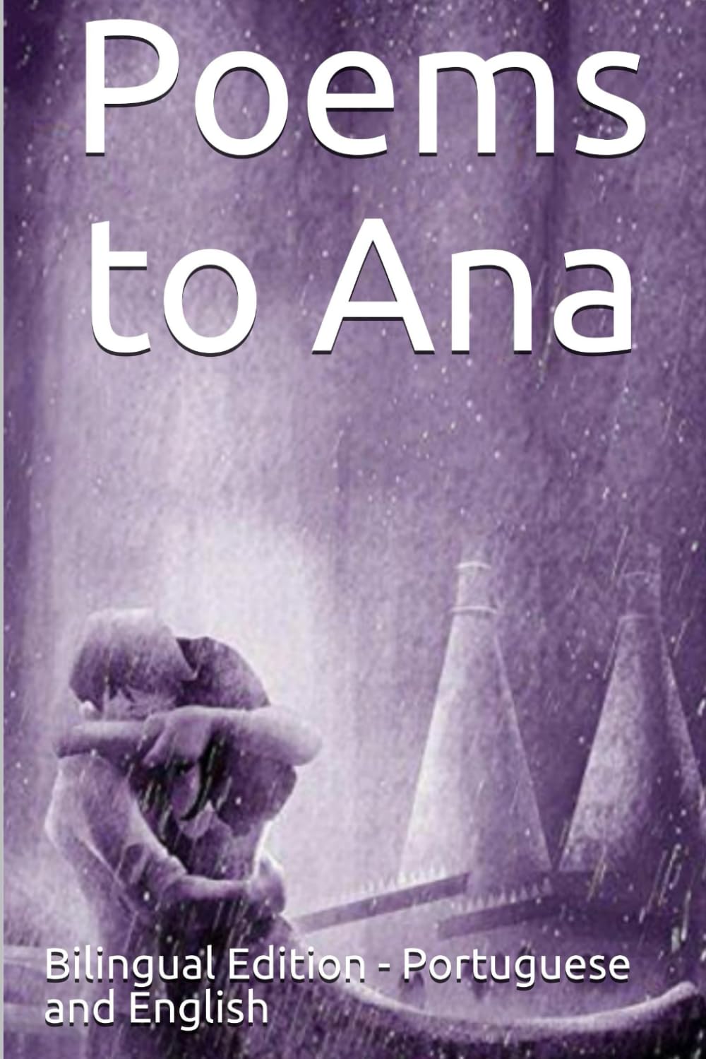 Poems to Ana: Bilingual Edition (Bilingual Poetry - English and Portuguese)