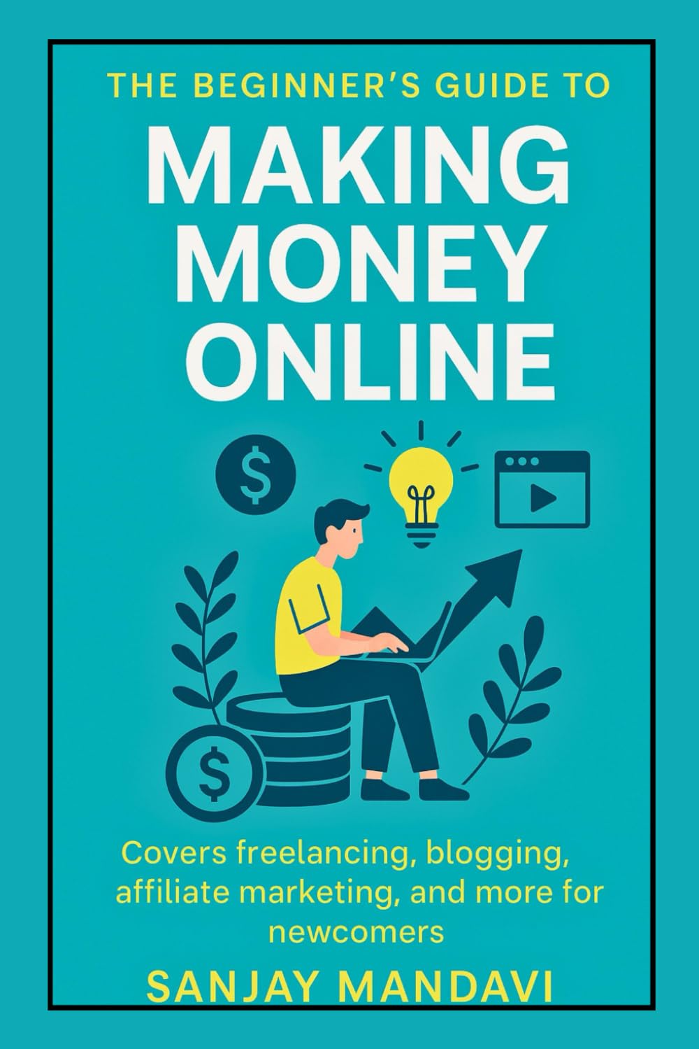 Making Money Online: The Beginner’s Guide: 8 (Online Earning Books By Sanjay Mandavi)
