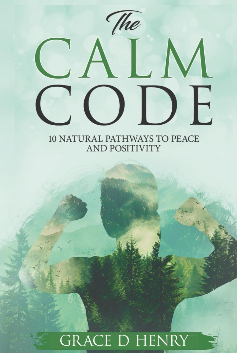The Calm Code: 10 Natural Pathways to Peace and Positivity