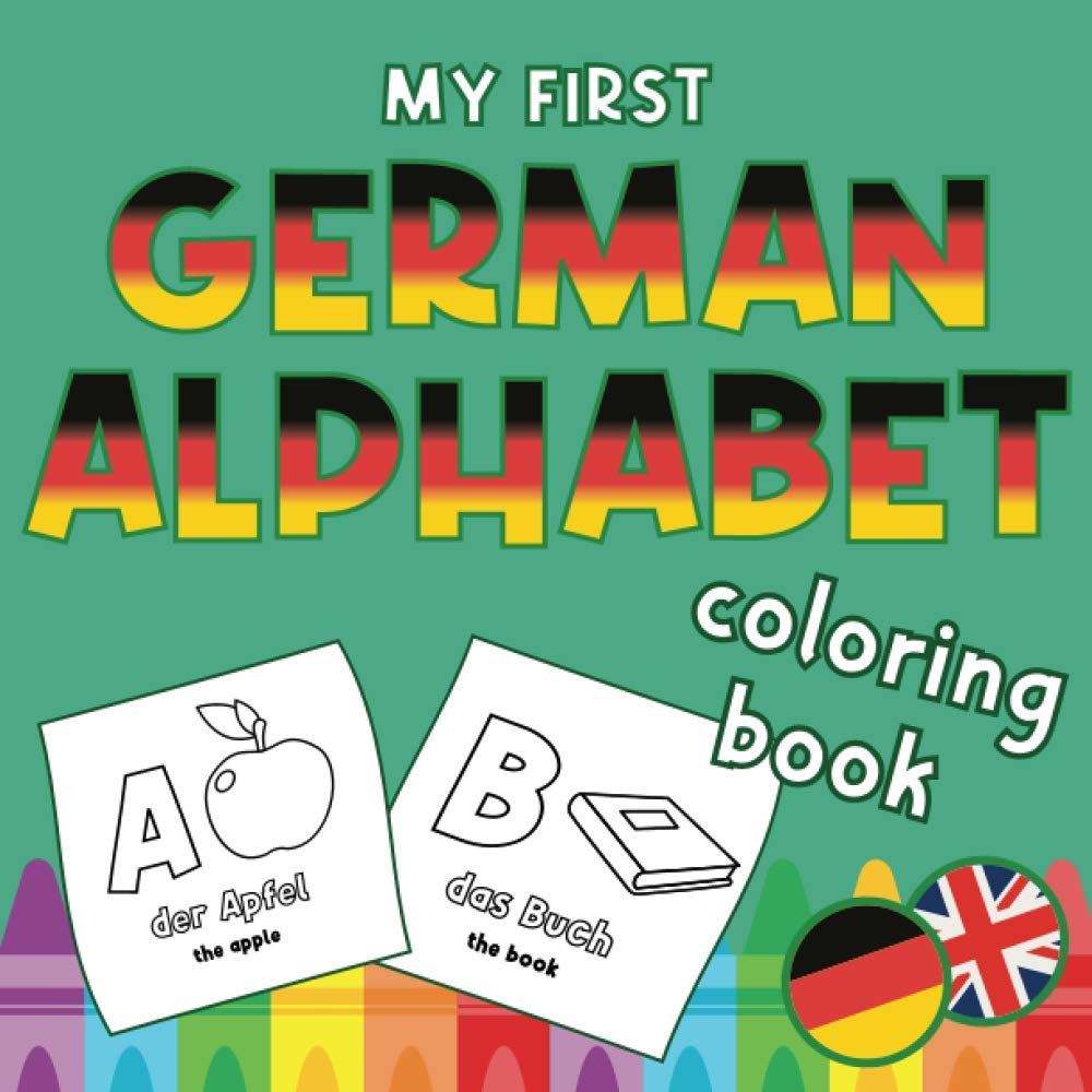 My First German Alphabet Coloring Book: Easy ABC Language Learning for Kids with English Translation