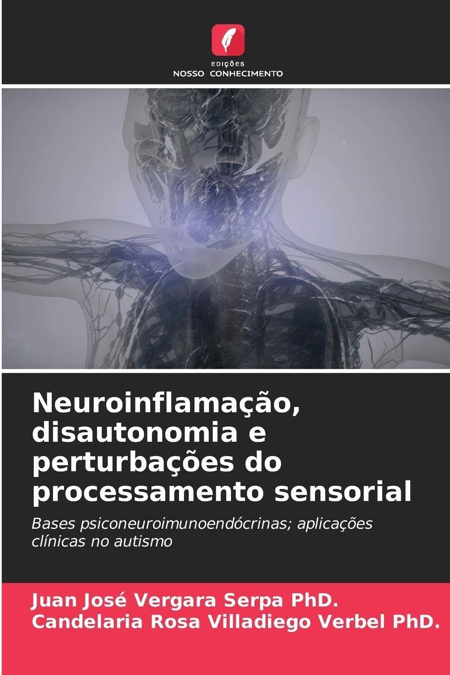 Neuroinflamação, disautonomia e perturbações do processamento sensorial: Bases psiconeuroimunoendócrinas; aplicações clínicas no autismo