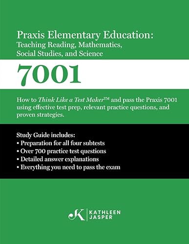 Praxis 7001 Elementary Education: Teaching Reading, Mathematics, Social Studies, and Science: How to Think Like A Test Maker and pass the Praxis 7001 ... practice questions, and proven strategies