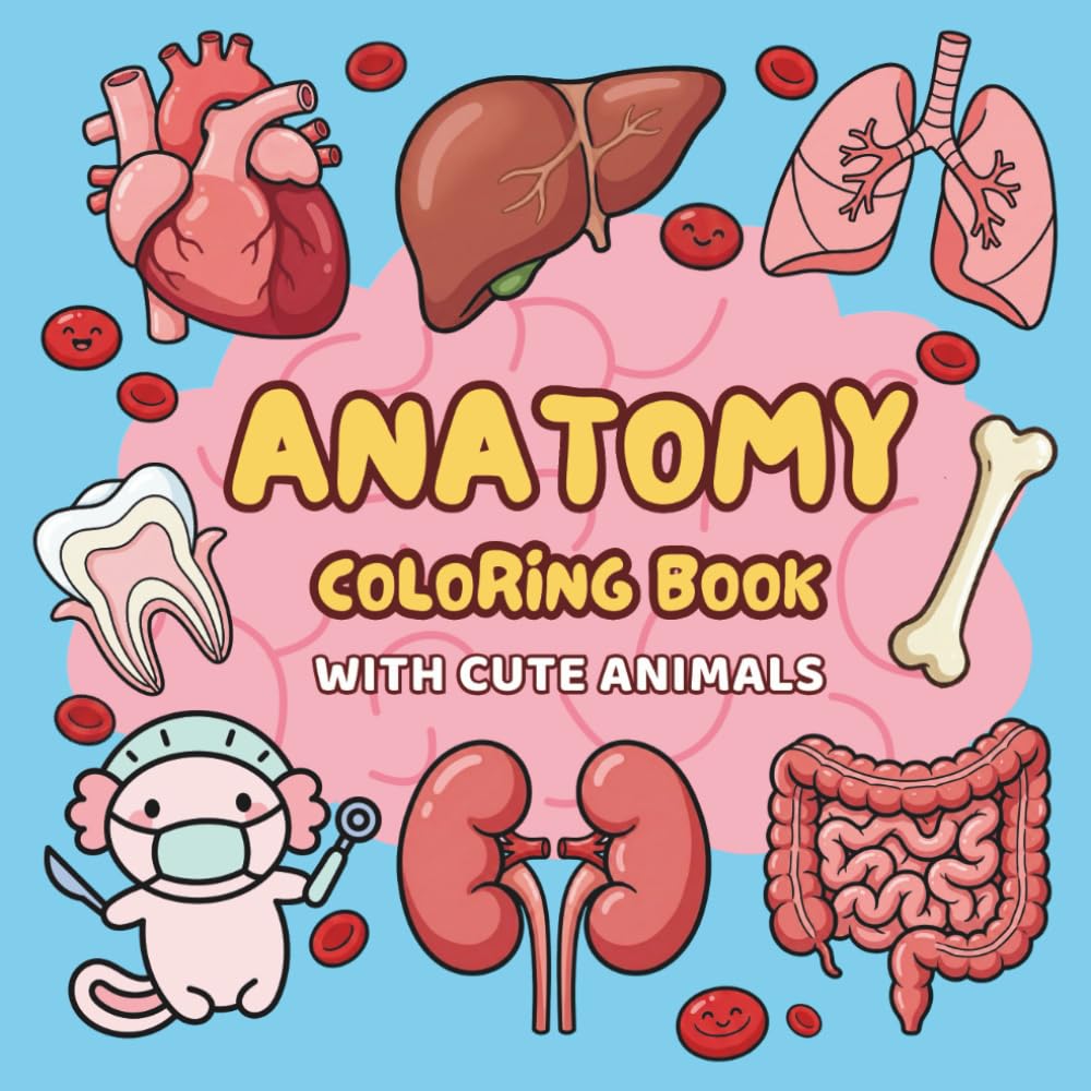 Anatomy Coloring Book with Cute Animals: Big & Bold Human Body Illustrations for Easy Learning • Organ Descriptions • Single-Sided Pages • 8.5 x 8.5