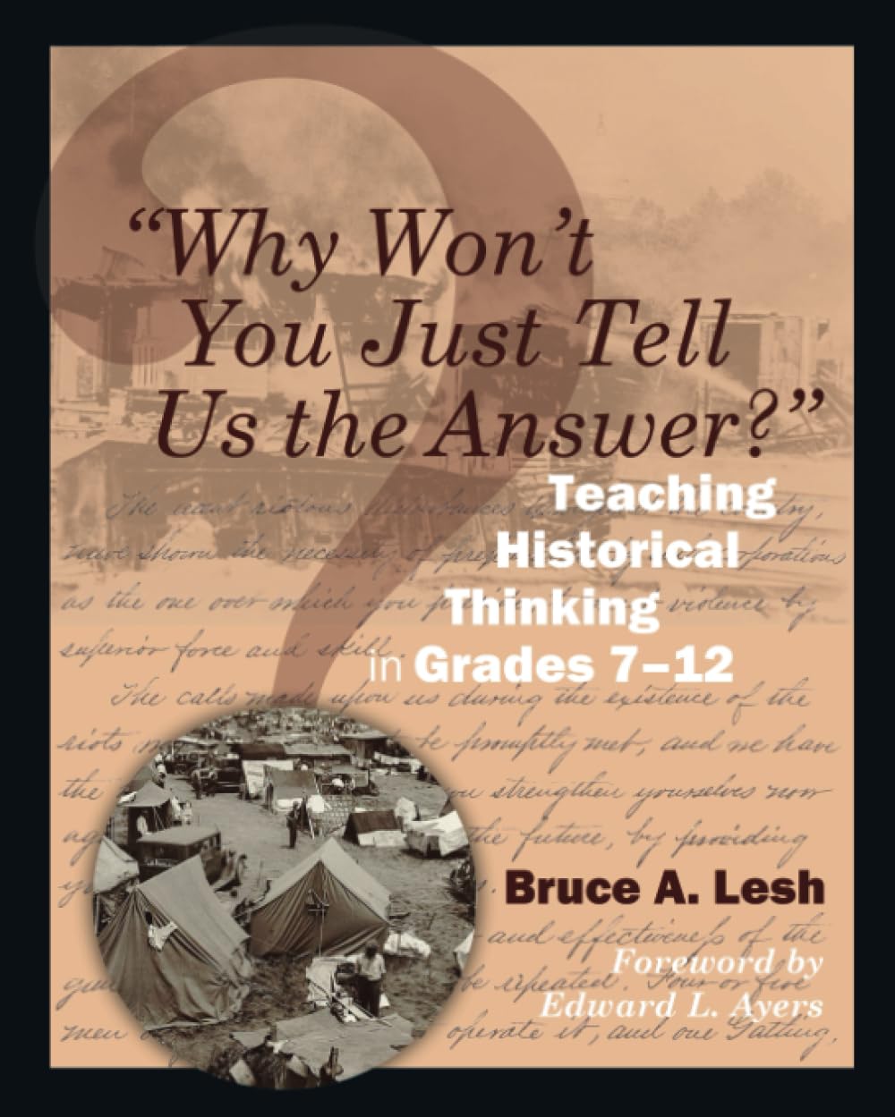 "Why Won't You Just Tell Us the Answer?": Teaching Historical Thinking in Grades 7-12