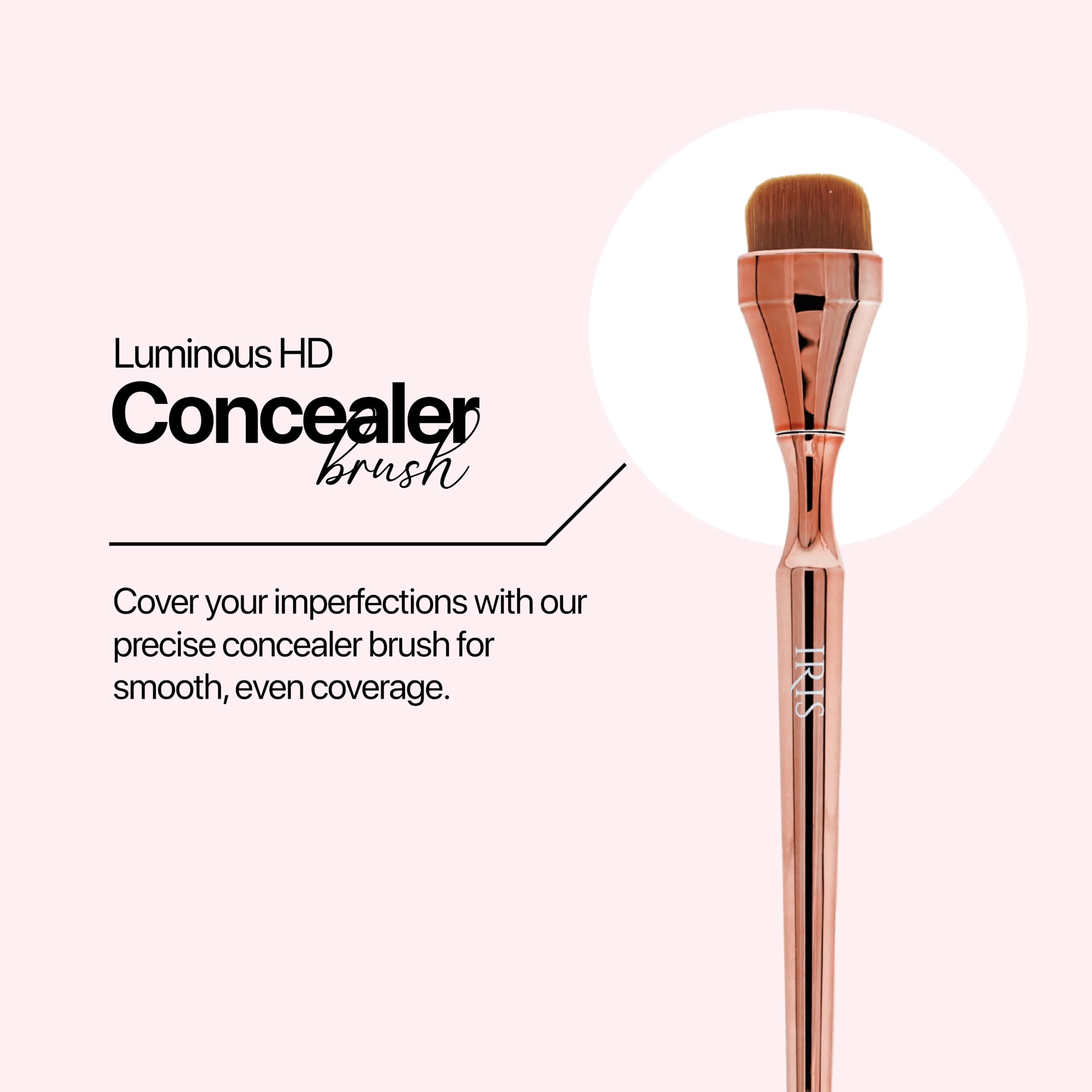 IRIS COSMETICS Concealer Brush, Vegan & Cruelty Free, Dense Synthetic Bristles, Seamless Blending & Precision Coverage, 1 Pc