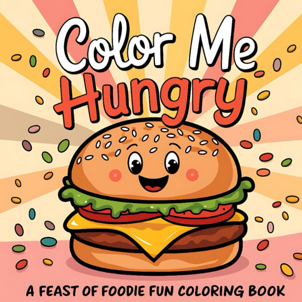 Color Me Hungry | A Feast of Foodie Fun Coloring Book: Food Inspired with 50 Designs | Inspirational, Funny, Positive and Motivational Quotes | For Adults, Teen, and Kids
