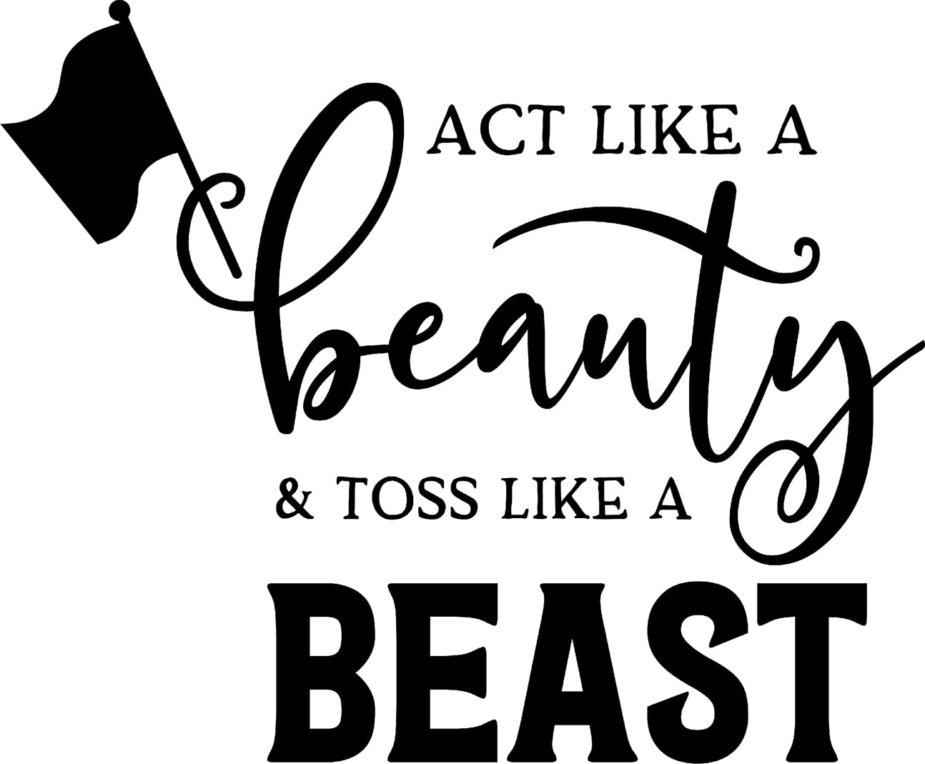 Act Like A Beauty and Toss Like Beast Flag Color Guard Wall Decals for Walls Peel and Stick Wall Art murals Black Small 8 Inch