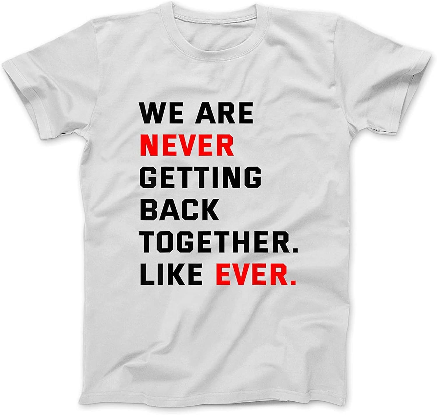 Orcow Unisex White We Are Never Getting Back Together Like Ever For Men Women T-Shirt Printed T Shirts Personalised (L)