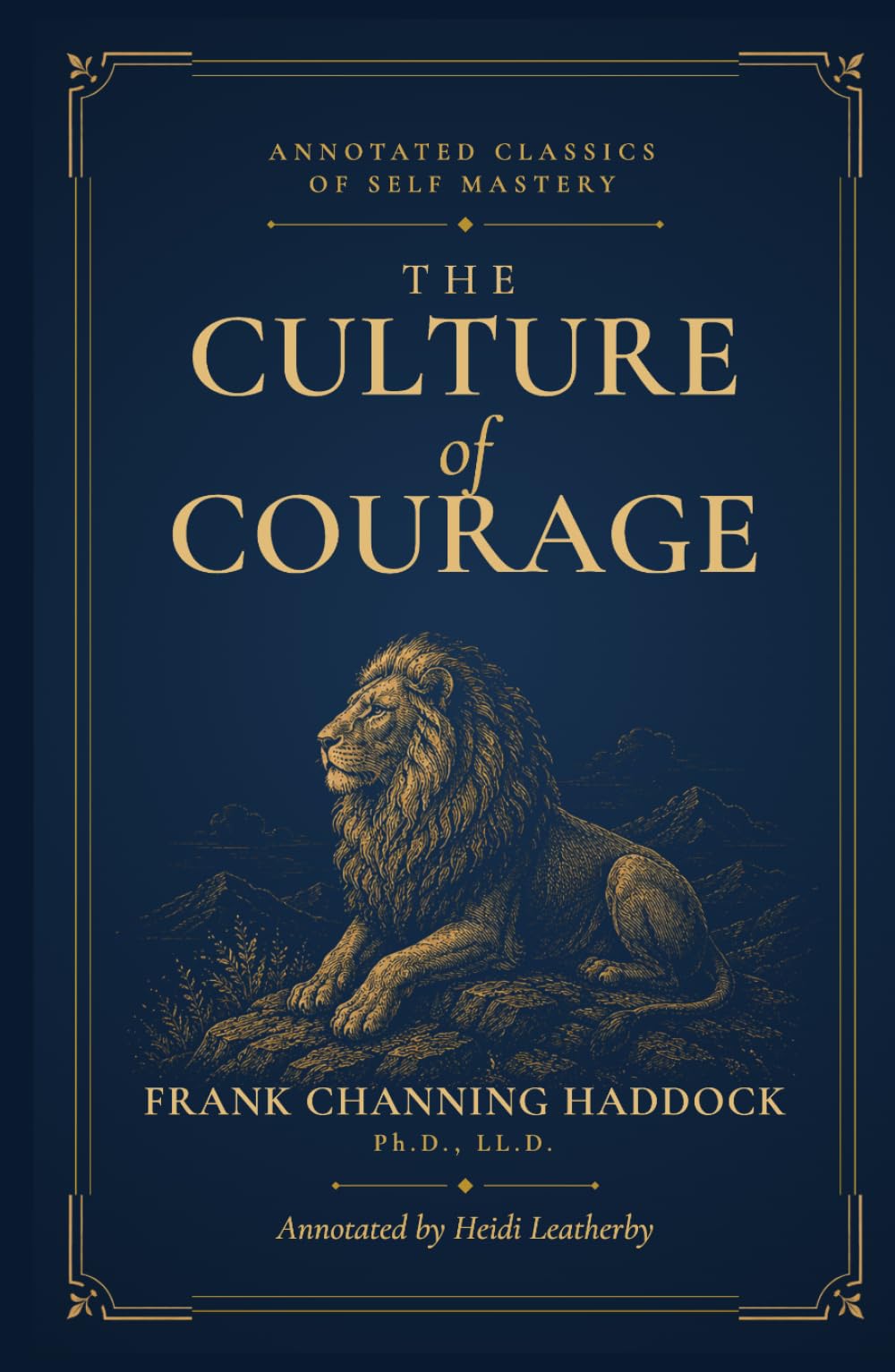 The Culture of Courage: An Annotated Edition (Annotated Classics of Self Mastery)
