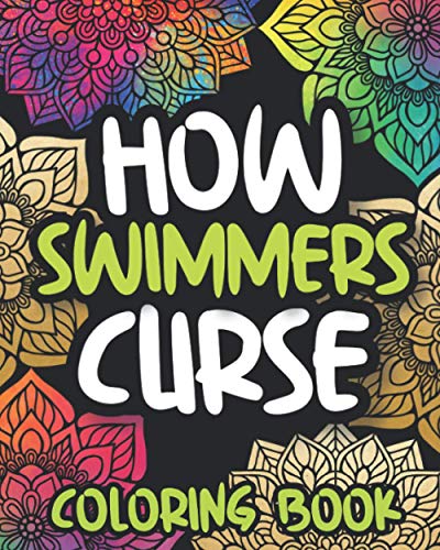 How Swimmers Curse: Swearing Coloring Book For Adults, Funny Swimming Gift For Women Or Men