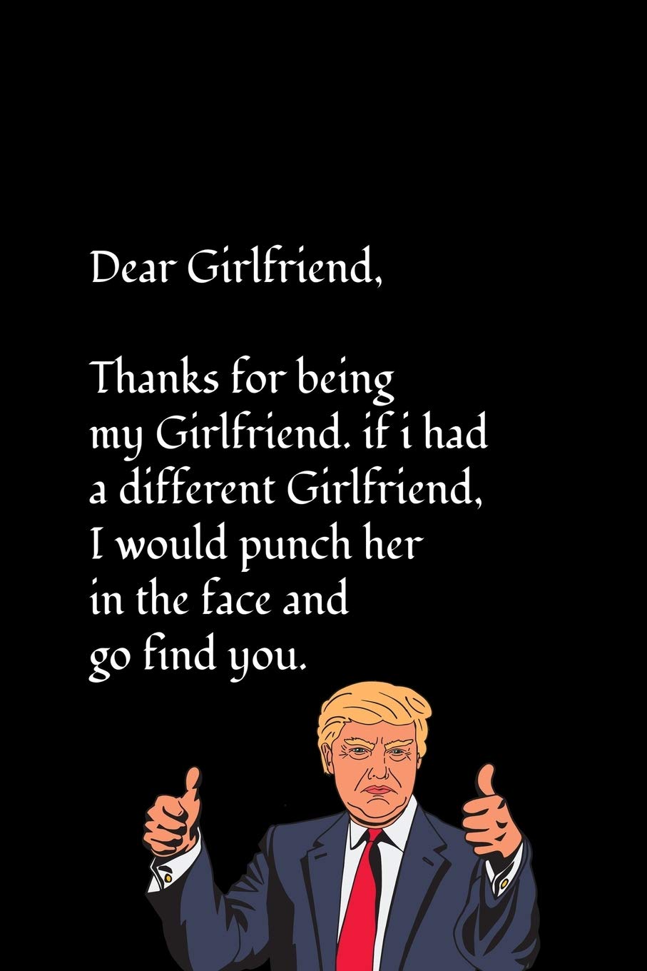 Dear girlfriend, Thanks for being my girlfriend. if i had a different girlfriend, I would punch her in the face and go find you.: Special and funny ... from him , Blank Lined Notebook Journal