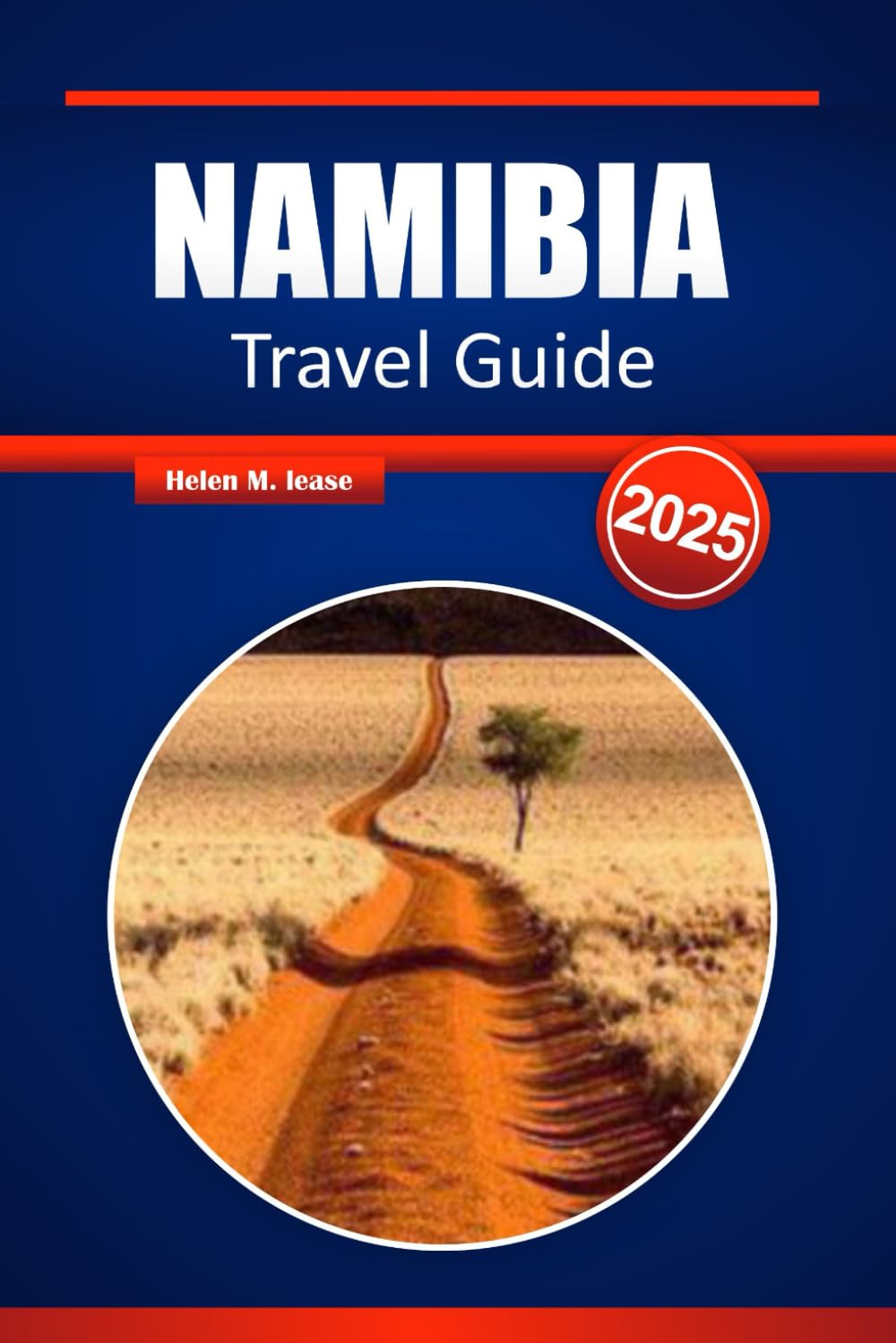NAMIBIA TRAVEL GUIDE 2025: Explore the Best of Sossusvlei, Etosha, Skeleton Coast, Desert Adventures, Wildlife Safaris, and Hidden Gems