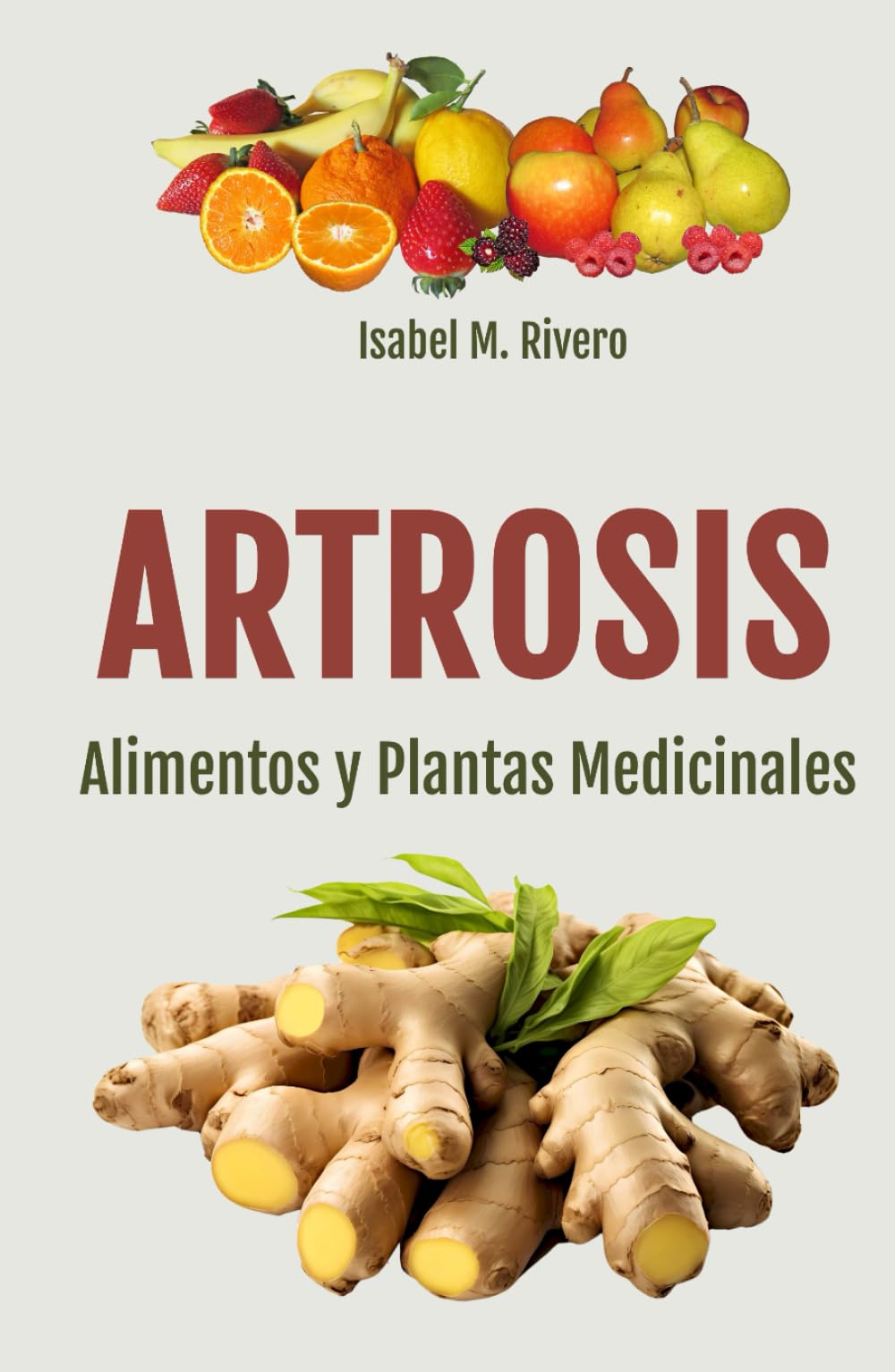 Independently Published Artrosis. Alimentos Y Plantas Medicinales: Conoce Todo Sobre La Artrosis, Y Aprende Cómo Tratarla Con Plantas Medicinales, Con La Alimentación Y Con Naturales. (Salud Natural Práctica, Band 1)