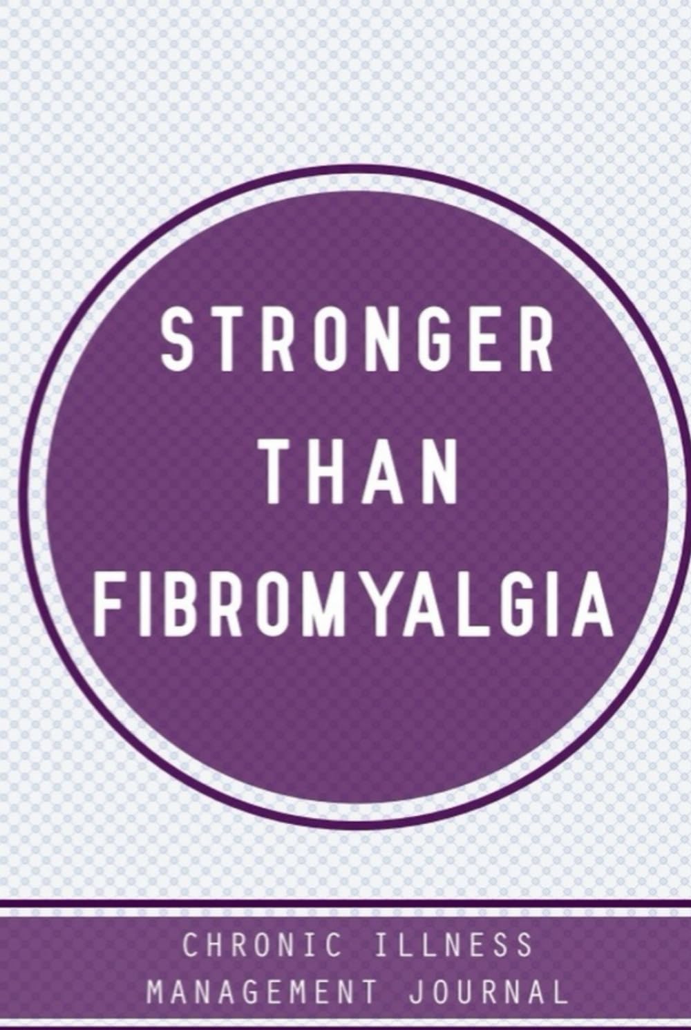 Stronger Than Fibromyalgia. Chronic illness management journal.: Hardcover Fibromyalgia awareness journal Book, A Daily Mood, Pain, Symptoms, Food.. ... survivors, Health and Wellbeing diary