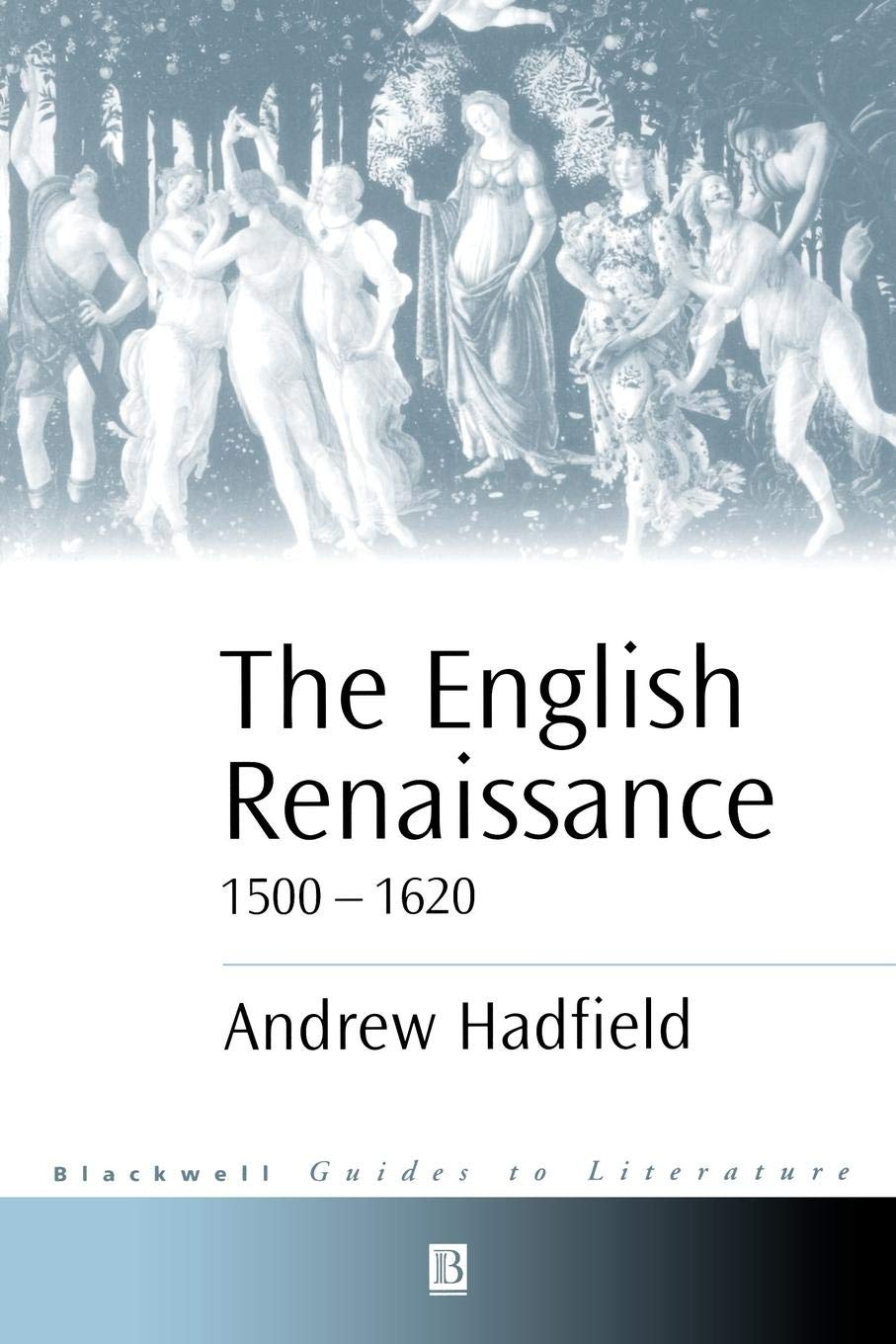 The English Renaissance 1500-1620 (Wiley Blackwell Guides to Literature)