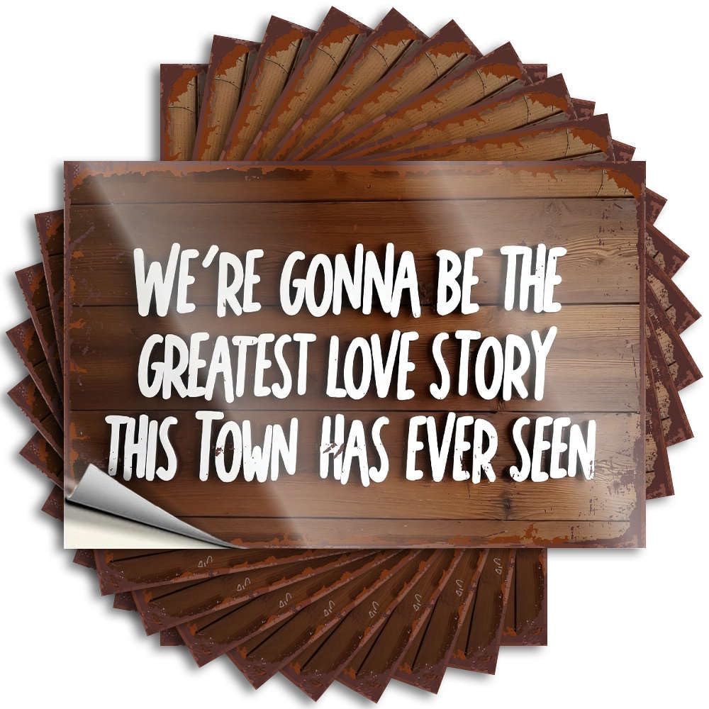 Sticker Backyard Bar Decor Custom Stickers, Laptop Waterproof We're Gonna Be The Greatest Love Story This Town Has Ever Seen. for Hydro Flask | Heavy Vinyl Decals for Thankful(12X18CM)