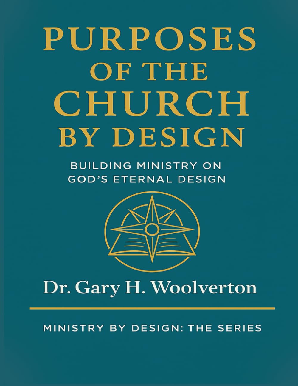 Purposes of the Church By Design: Building Ministry on God's Eternal Design (Ministry By Design: The Series)