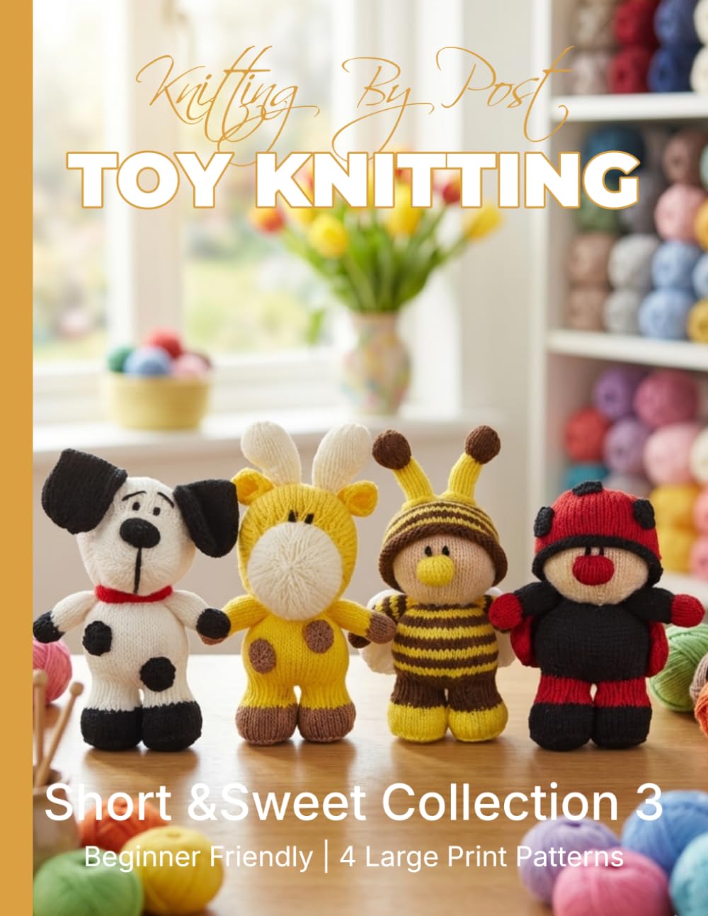 Knitting by Post: Short and Sweet Collection 3 – 4 Easy-to-Follow Large Print Toy Designs