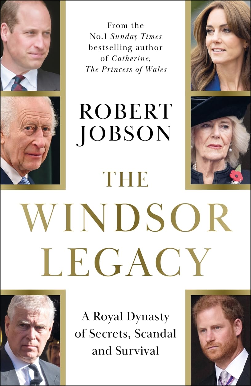 The Windsor Legacy: A Royal Dynasty of Secrets, Scandal and Survival