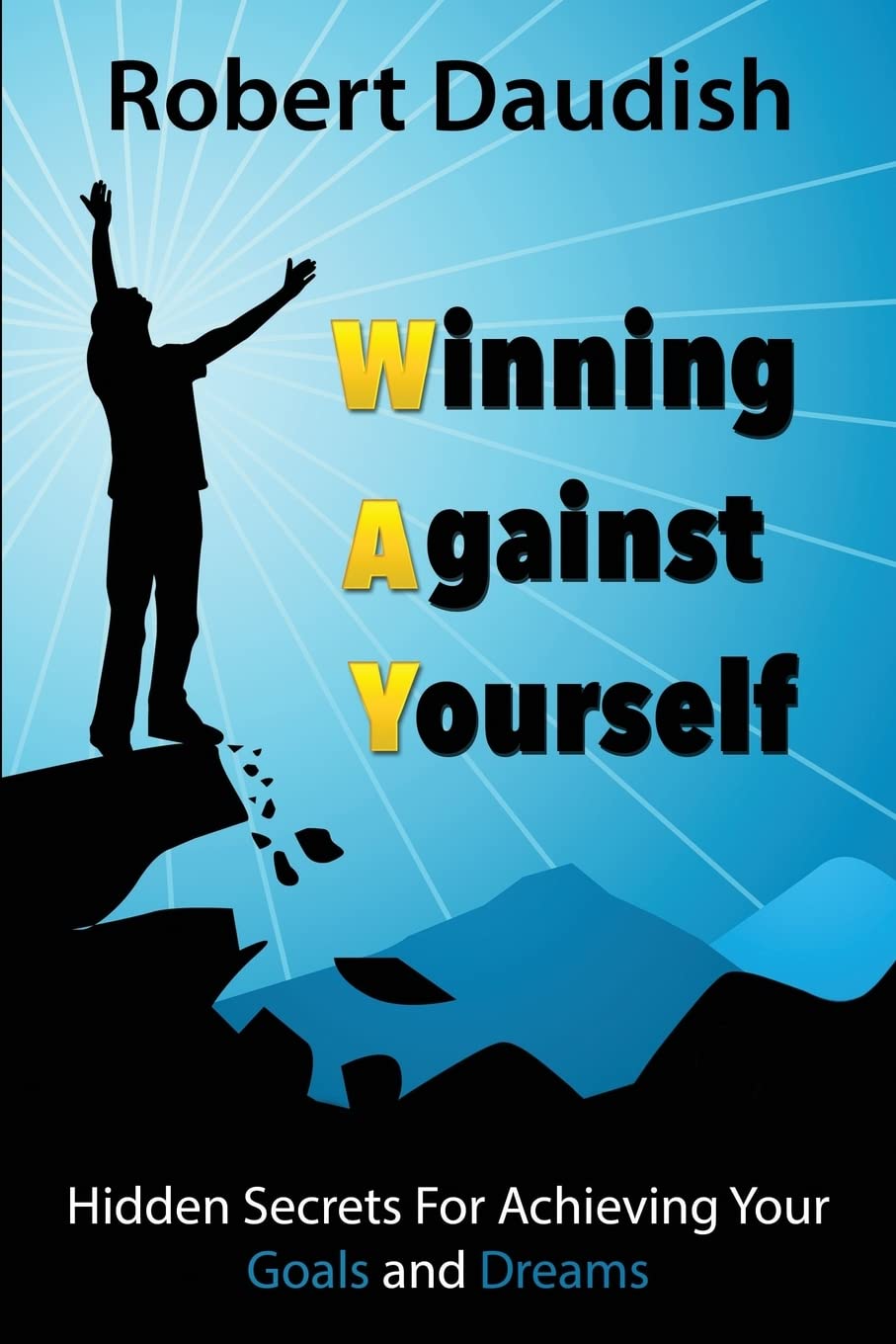 Winning Against Yourself: Hidden Secrets For Achieving Your Goals and Dreams: Volume 1 (Habits of Mind, Mental Discipline, Law of Attraction Book)