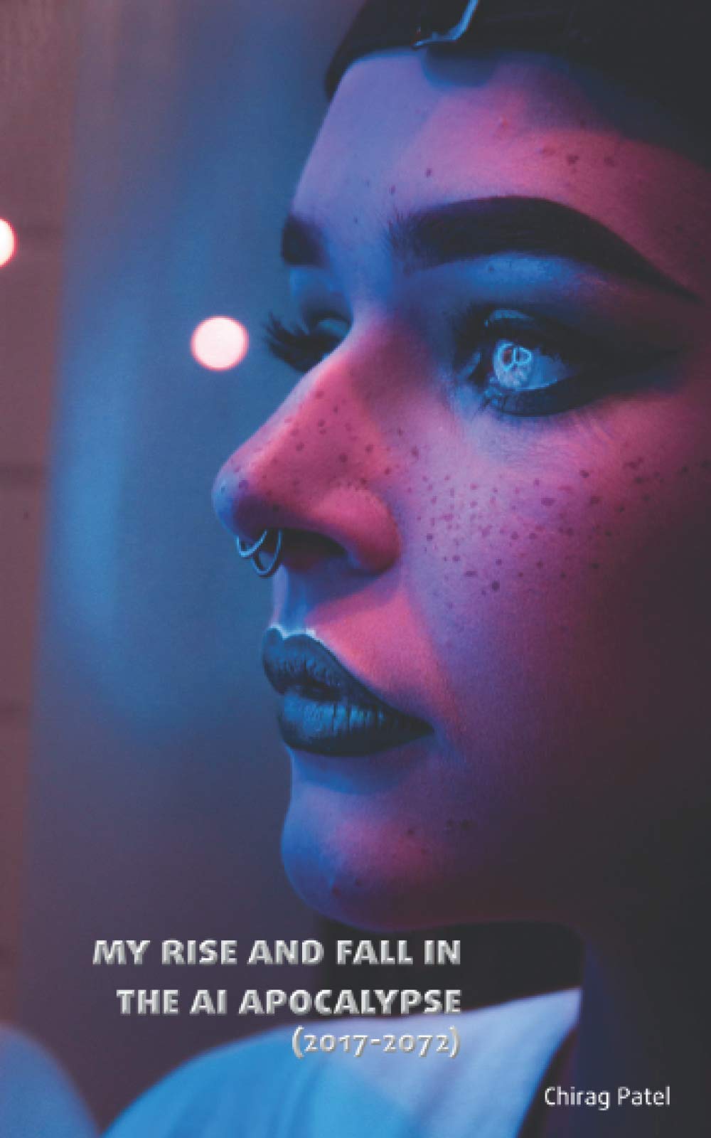 My Rise and Fall In The AI Apocalypse (2017-2072): One woman's journey of power, discovery and loss through a changing century