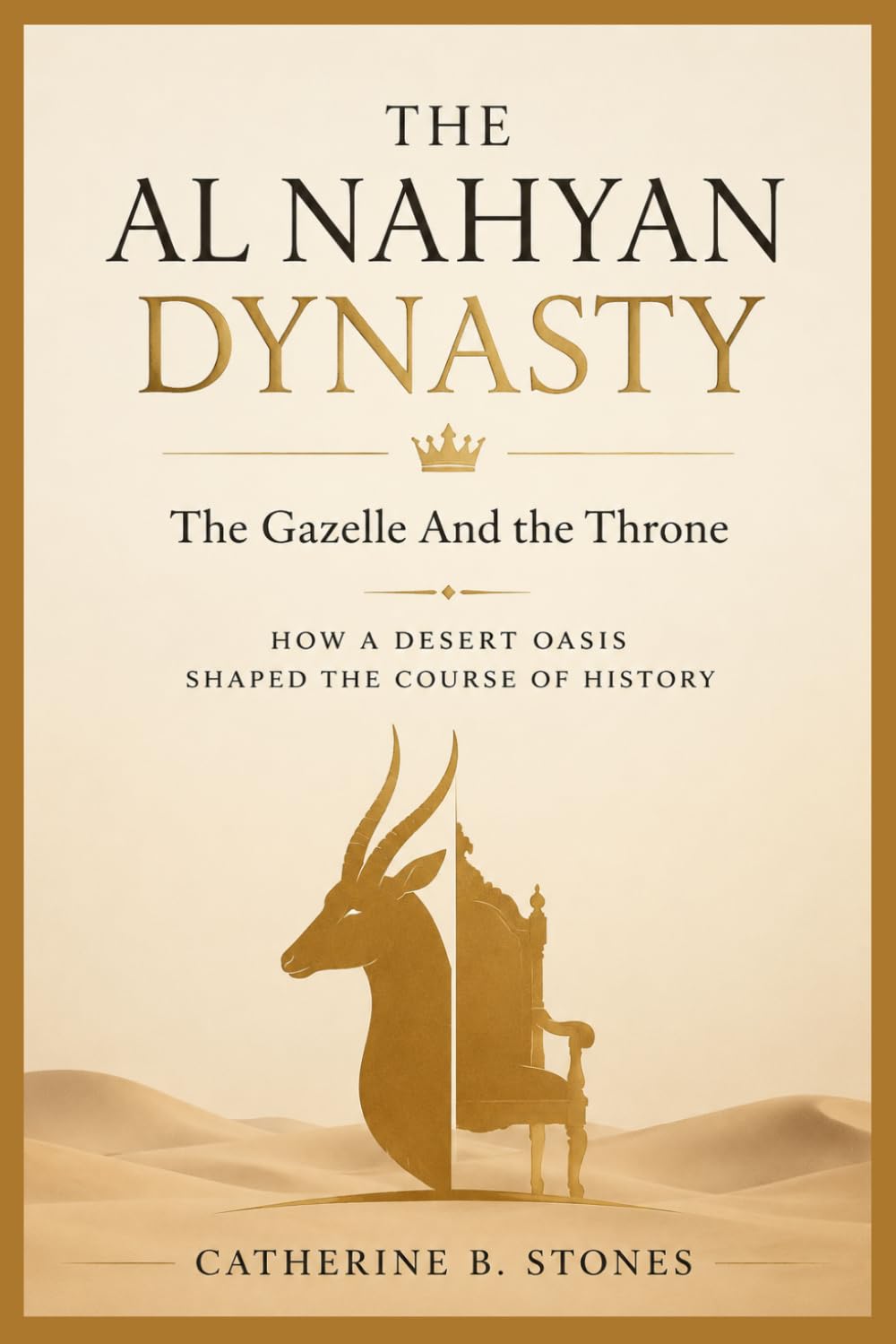 The Al Nahyan Dynasty: The Gazelle and the Throne: How a Desert Oasis shaped the Course of History