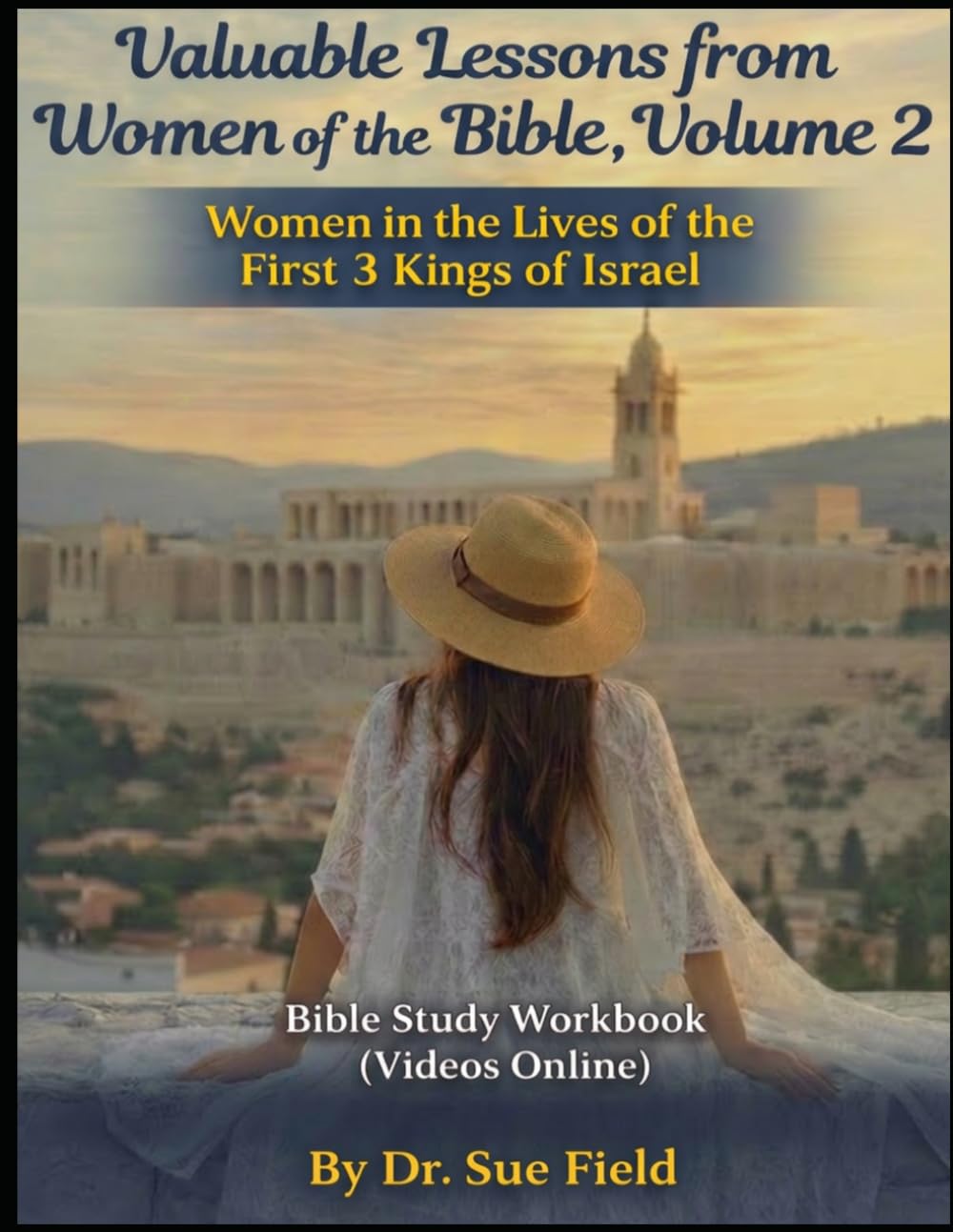 Valuable Lessons from Women of the Bible, Volume 2: Women in the Lives of the First 3 Kings of Israel