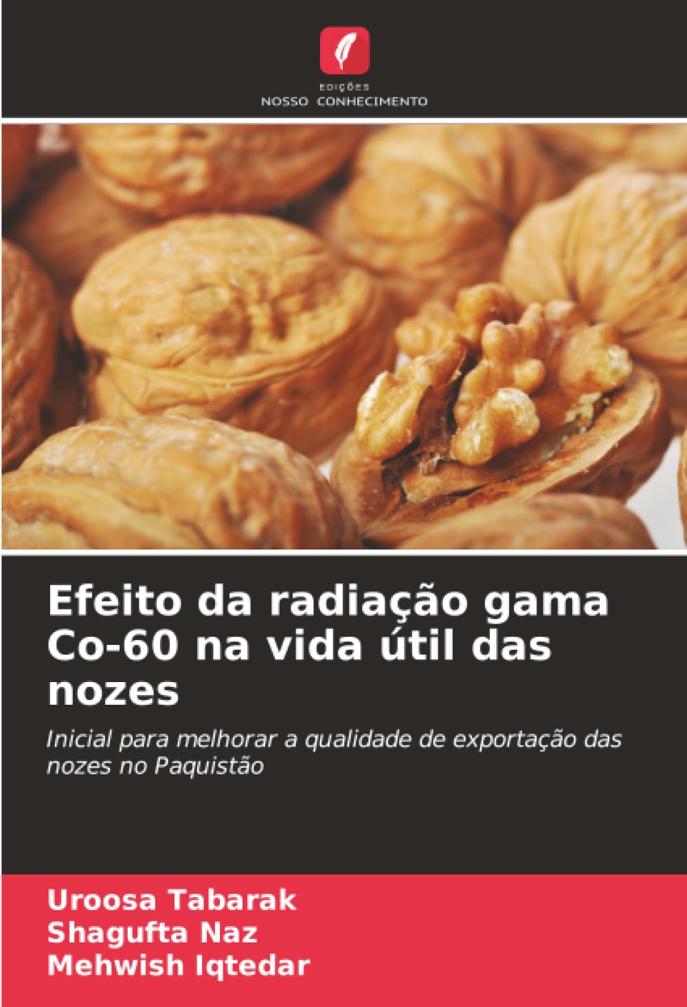 Efeito da radiação gama Co-60 na vida útil das nozes: Inicial para melhorar a qualidade de exportação das nozes no Paquistão