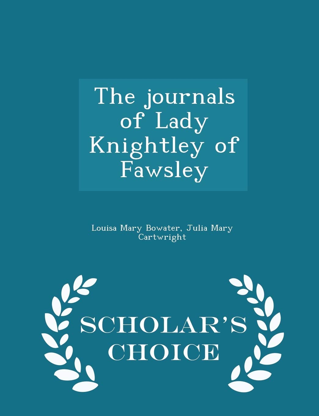 The Journals of Lady Knightley of Fawsley - Scholar's Choice Edition