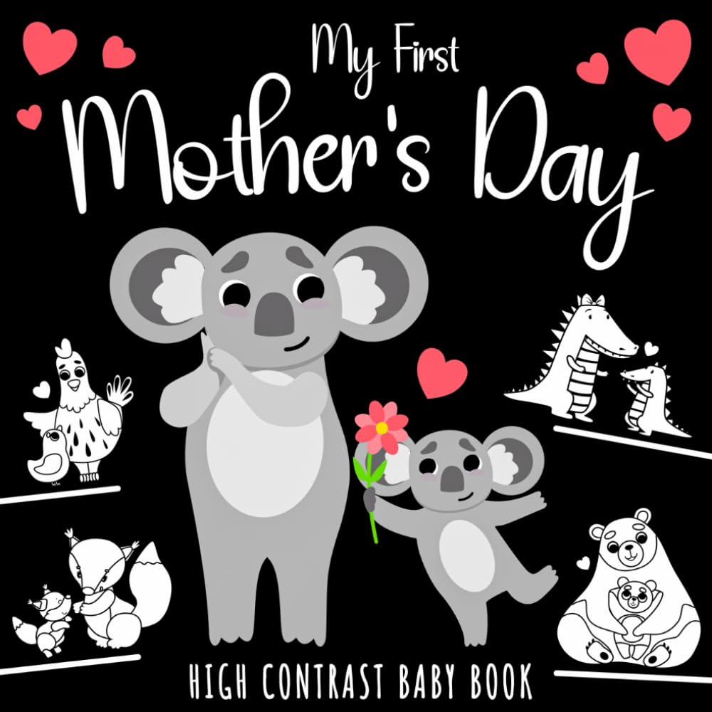 My First Mother's Day High Contrast Baby Book: Cute, Love-Themed Black and White Illustrations of Baby Animals and Their Mothers for Newborns Visual Development