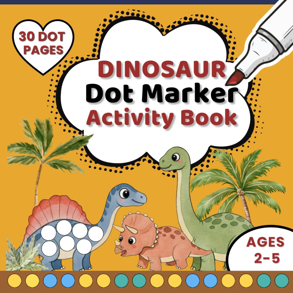 Dinosaur Dot Marker Coloring Book for Kids Ages 2-5 | Sweet & Cute Dinosaurs Activity Book | Fun Big Dot Dabber for Toddlers: Preschool Dot Dauber ... for Creativity, Learning and Hours of Play