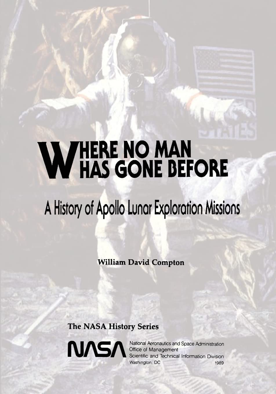 Where No Man Has Gone Before: A History of Apollo Lunar Exploration Missions (The NASA History Series)