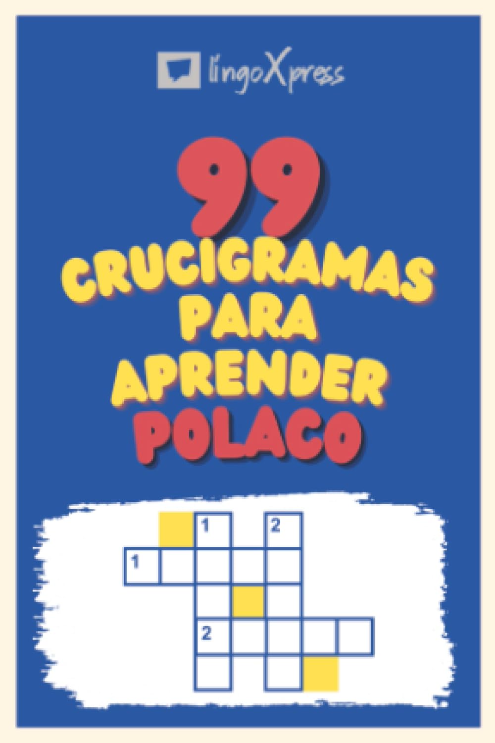 99 Crucigramas para Aprender Polaco: ¡Casi 800 palabras diferentes para ejercitar tu cerebro y facilitar la memorización!