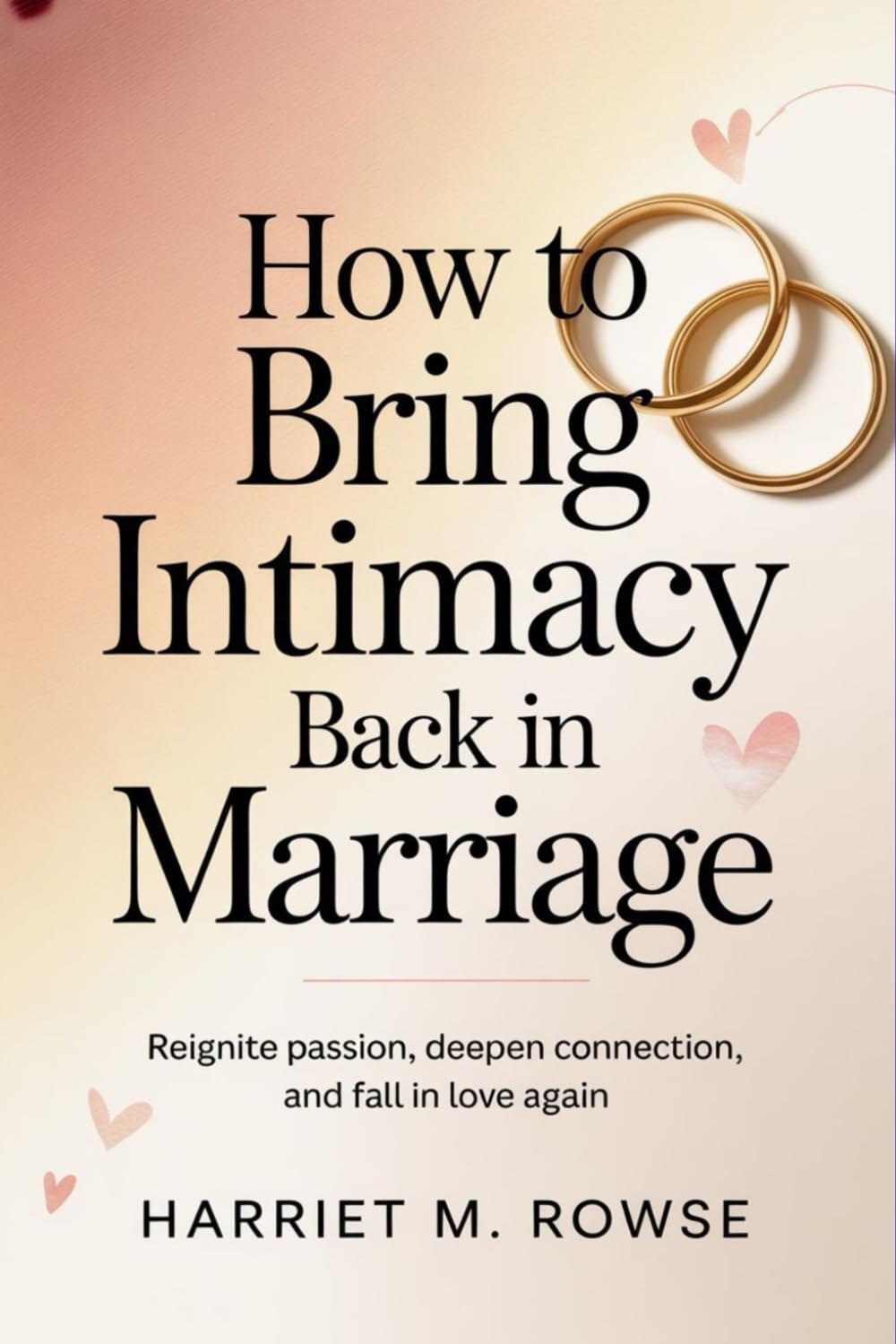 How to Bring Intimacy Back in Marriage: Reignite Passion, Deepen Connection, and Fall in Love Again