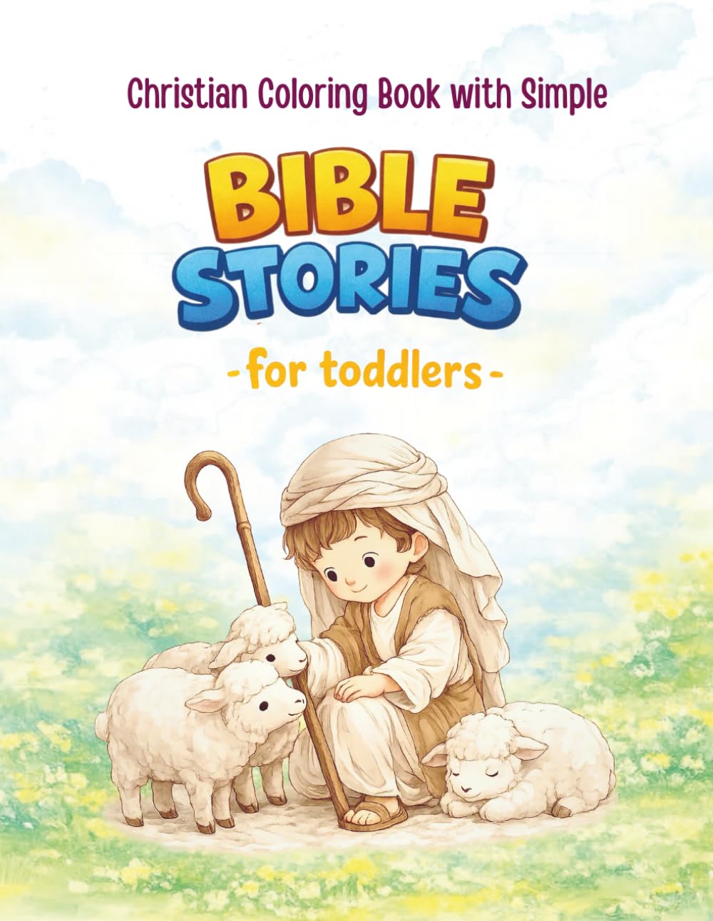 Christian Coloring Book with Simple Bible Stories for Toddlers: Fun Faith-Based Learning Activities for Kids Ages 2–4: Perfect for Preschool, Sunday School, or Christian Homeschool