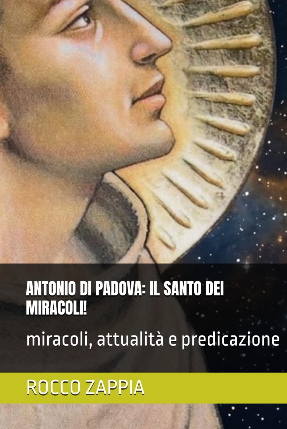 ANTONIO DI PADOVA: IL SANTO DEI MIRACOLI!: miracoli, attualità e predicazione (AUTOBIOGRAFIA)