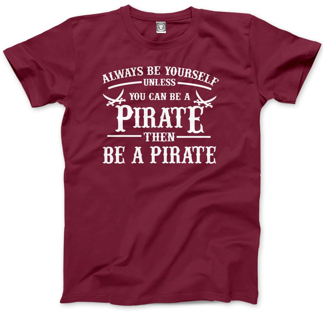HotScamp Always be Yourself Unless You Can be a Pirate Men's Unisex T-Shirt - Maroon Large