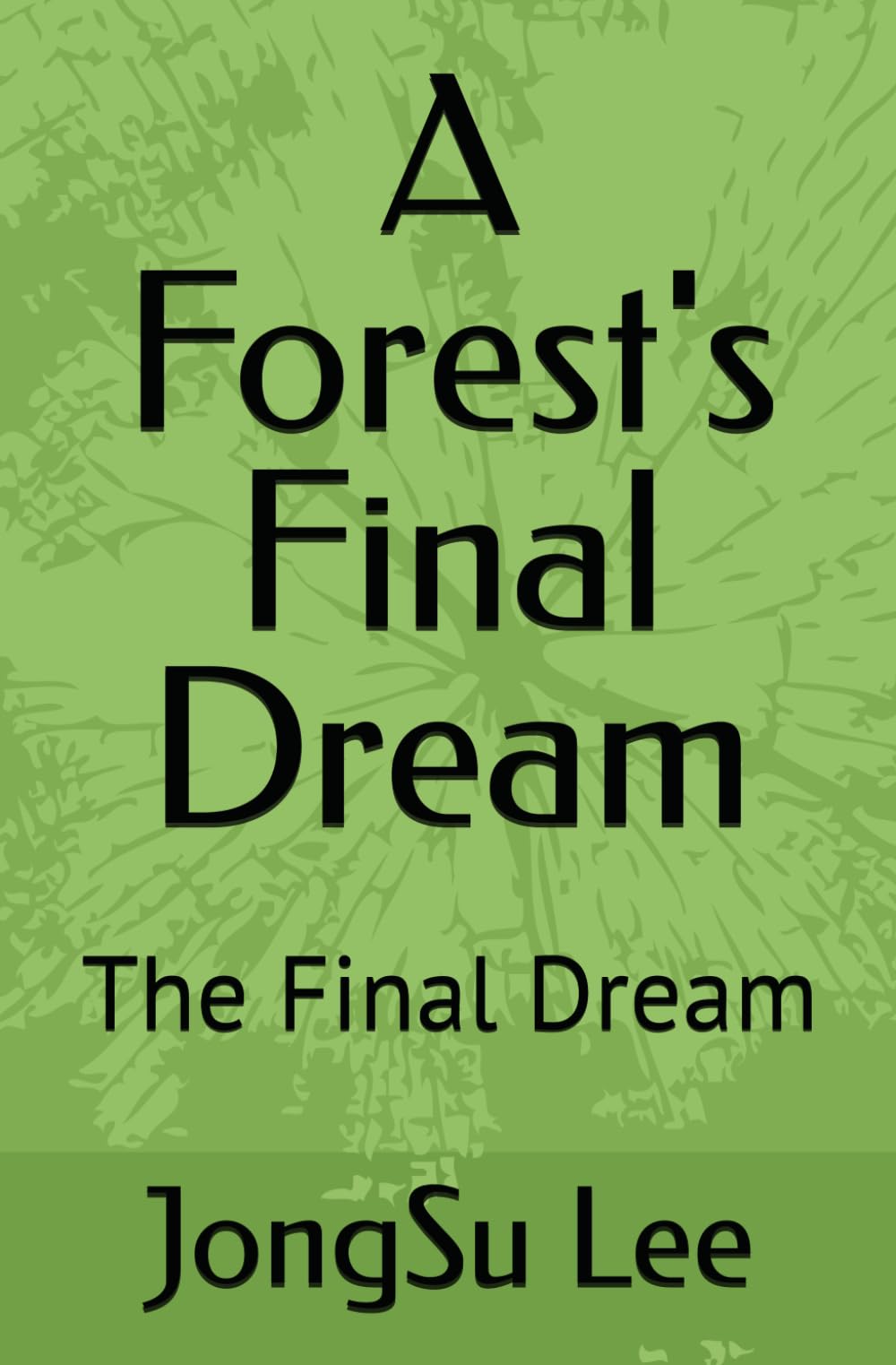 A Forest's Final Dream: The Final Dream (Forest Saga)